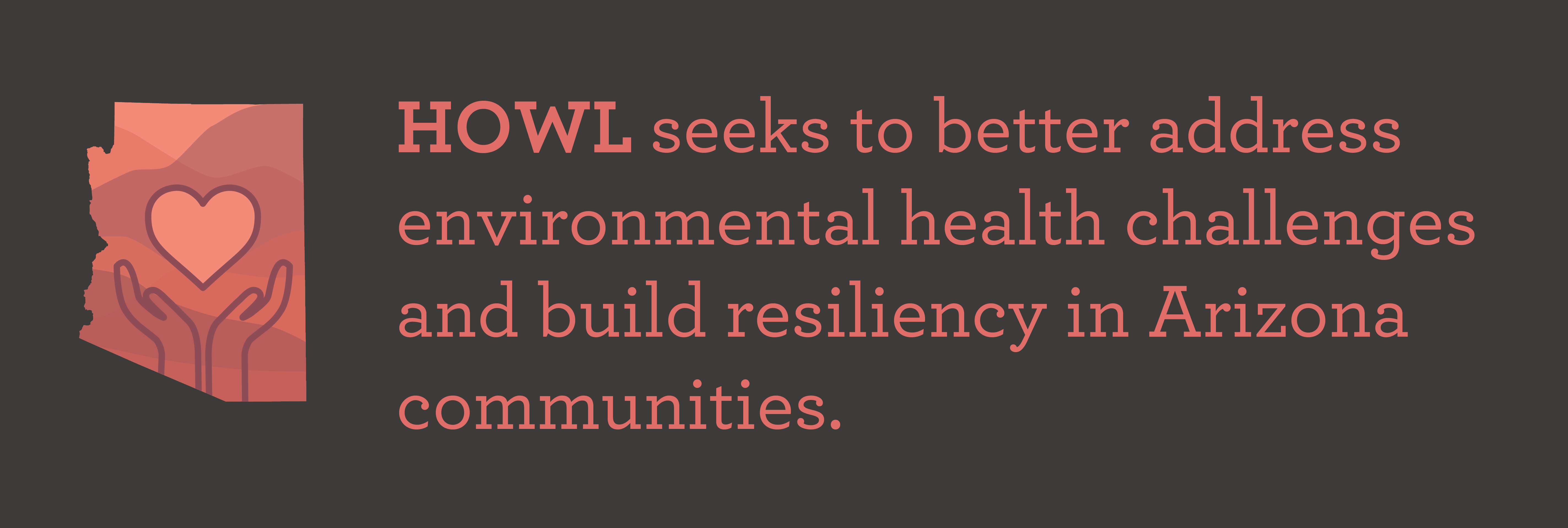 HOWL seeks to better address environmental health challenges and build resiliency in Arizona communities.